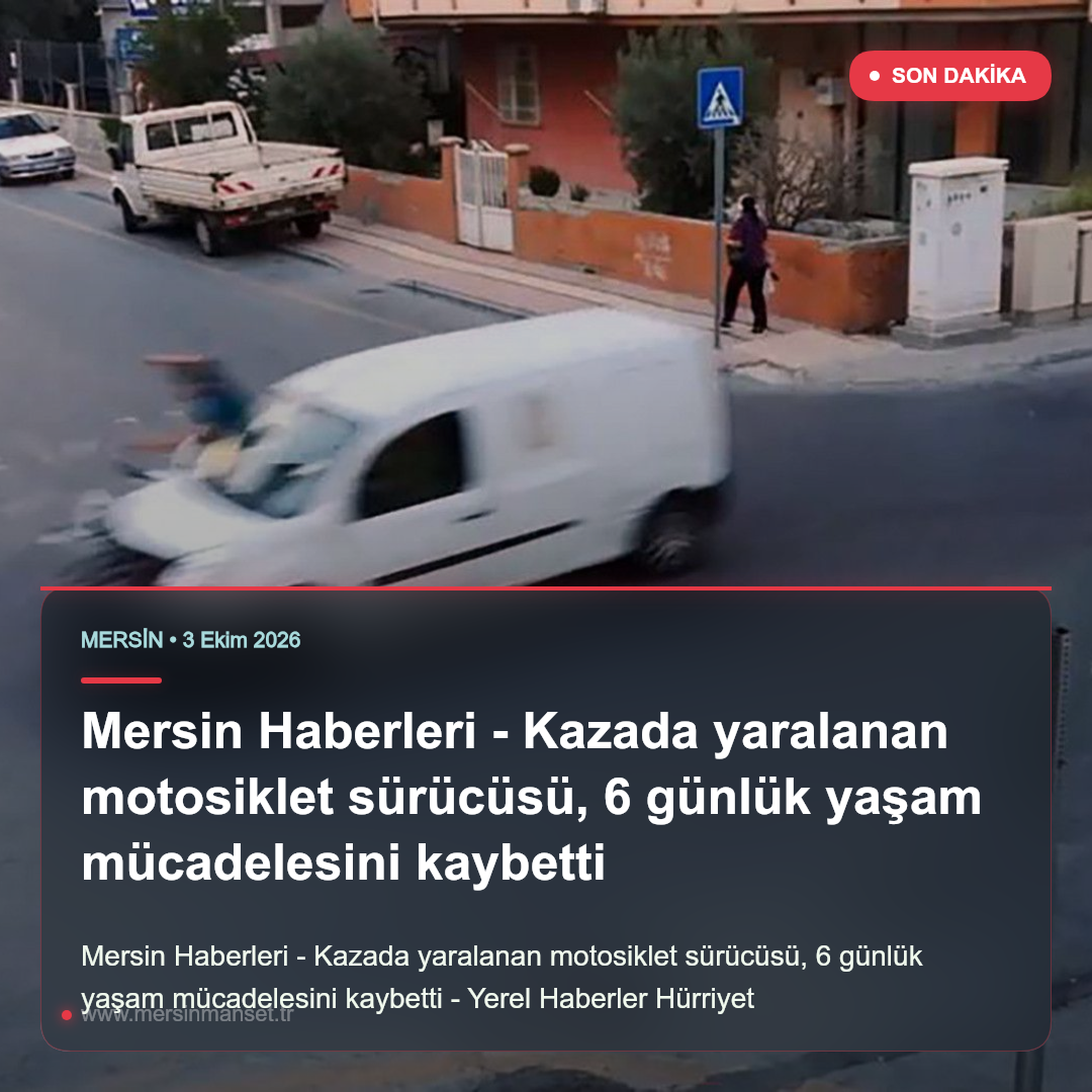 Mersin Haberleri – Kazada yaralanan motosiklet sürücüsü, 6 günlük yaşam mücadelesini kaybetti