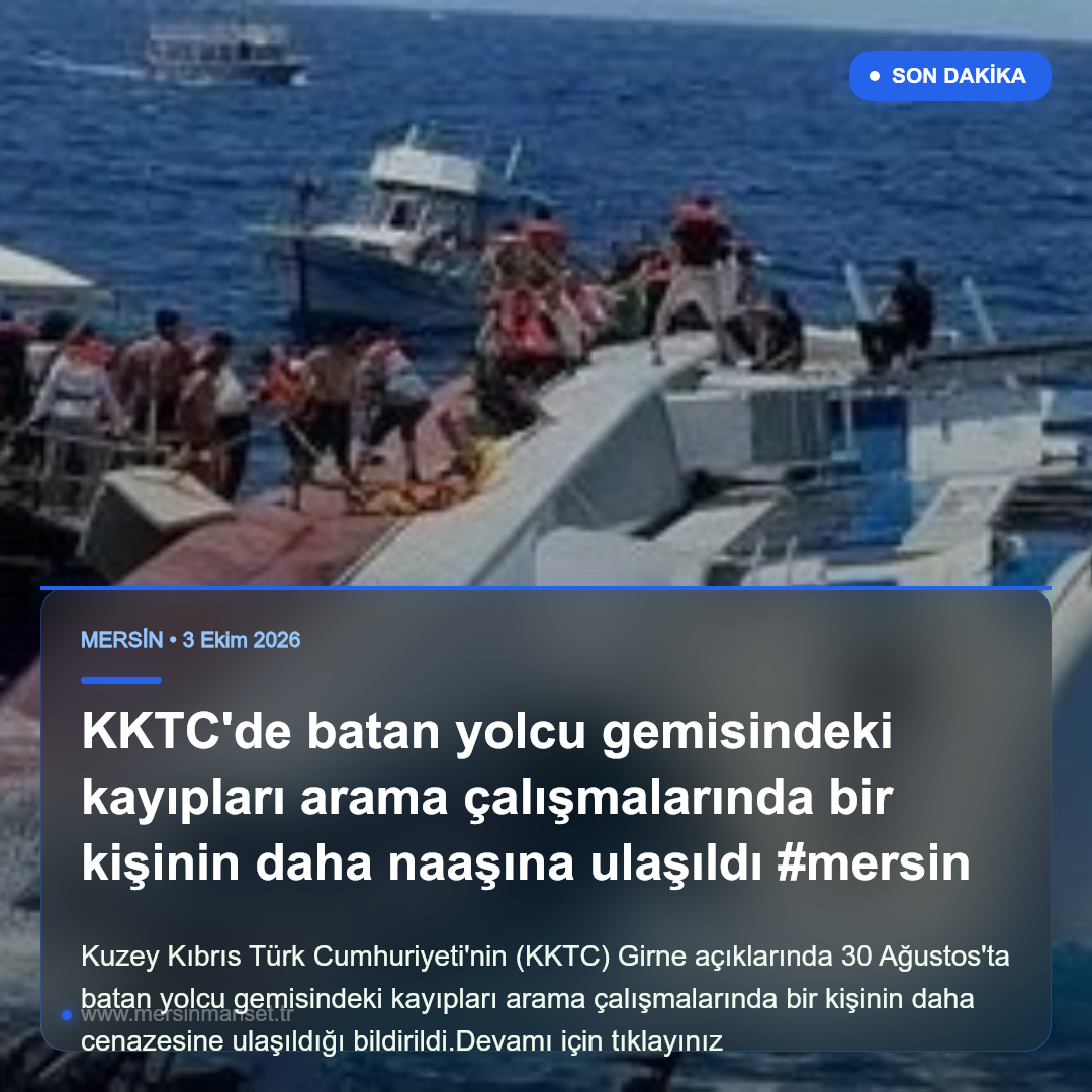 KKTC’de batan yolcu gemisindeki kayıpları arama çalışmalarında bir kişinin daha naaşına ulaşıldı #mersin